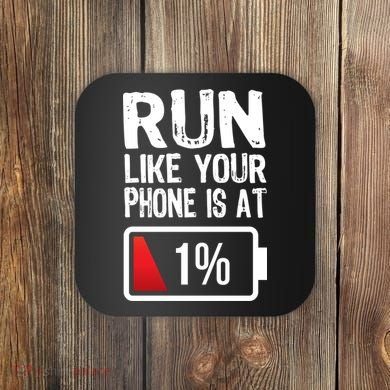Run Like Your Phone Is At 1% Coaster