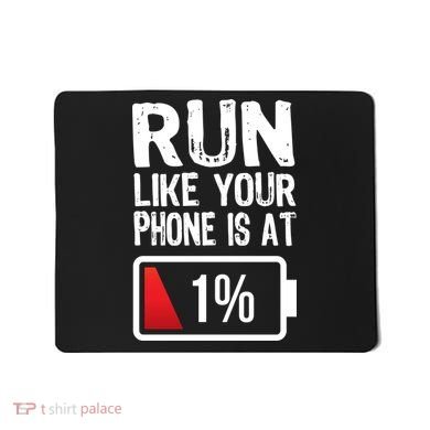 Run Like Your Phone Is At 1% Mousepad