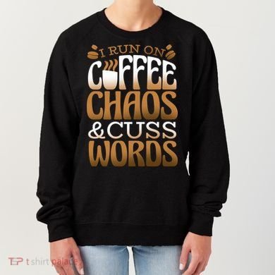 Run On Coffee Chaos And Cuss Words Women's Sweatshirt