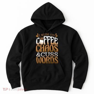 Run On Coffee Chaos And Cuss Words Hoodie