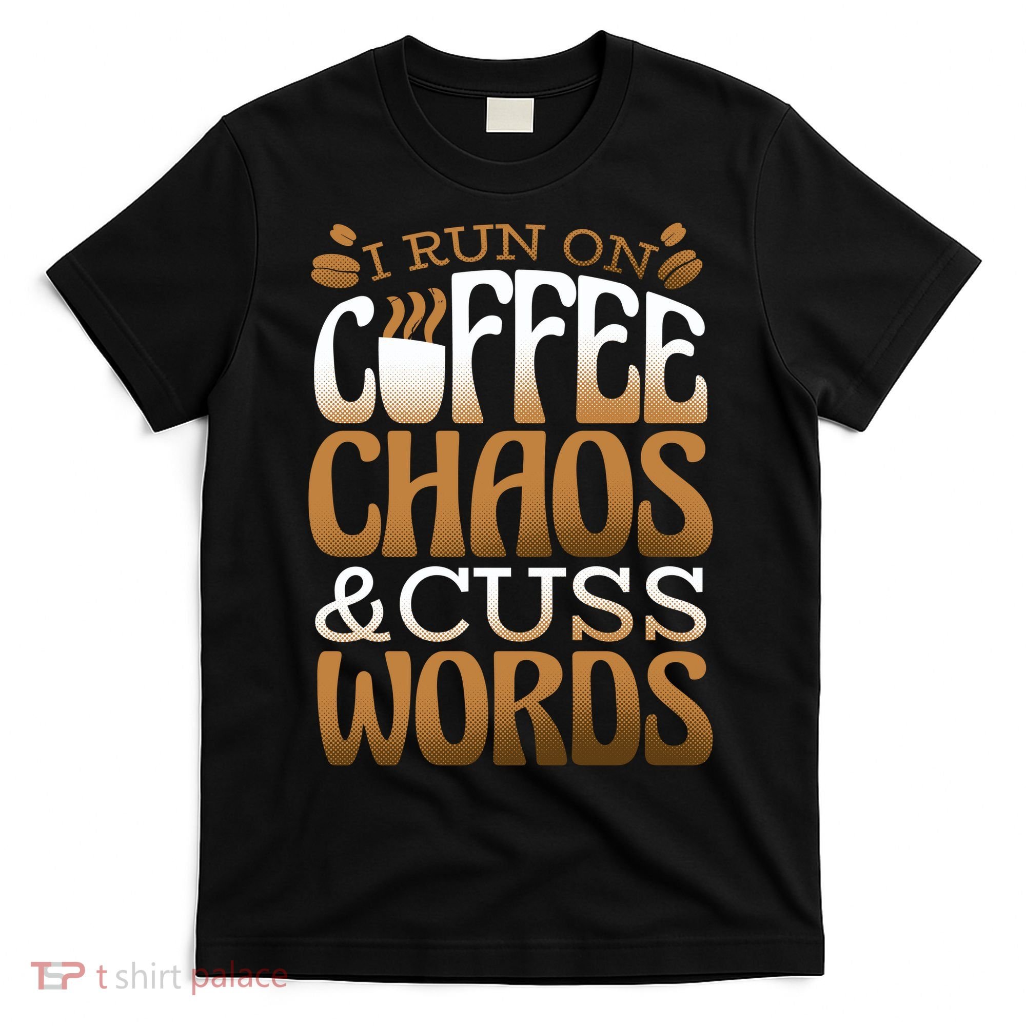 Run On Coffee Chaos And Cuss Words T-Shirt