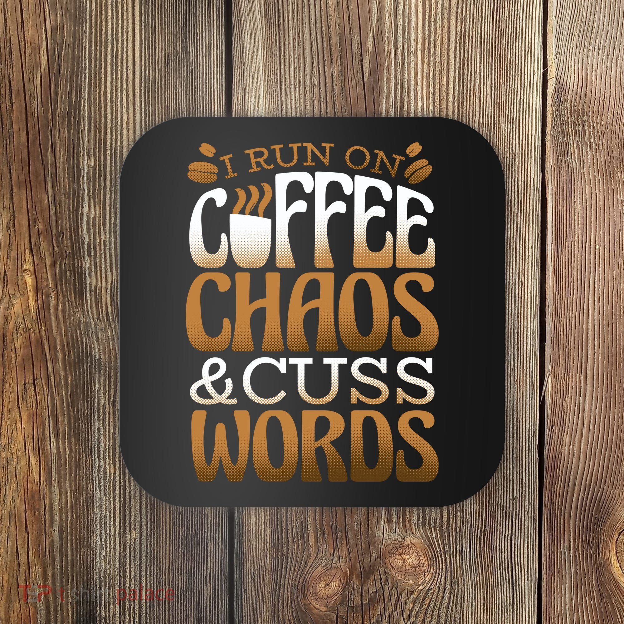Run On Coffee Chaos And Cuss Words Coaster
