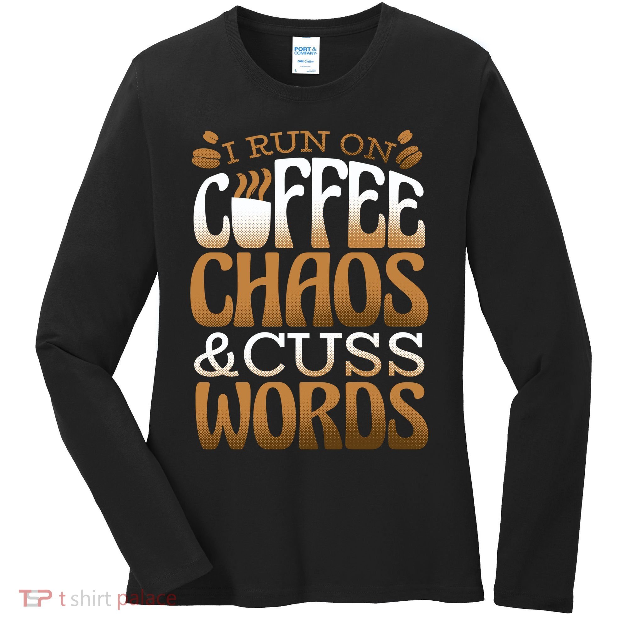 Run On Coffee Chaos And Cuss Words Women's Long Sleeve Shirt