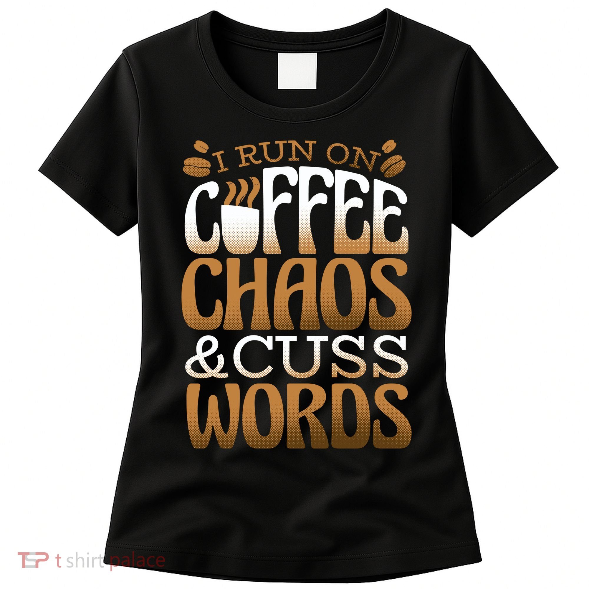 Run On Coffee Chaos And Cuss Words Women's T-Shirt