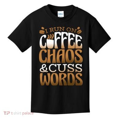 Run On Coffee Chaos And Cuss Words Kids T-Shirt