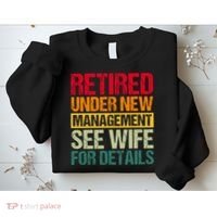 Retired Under New Management See Wife For Details Funny Retirement Gift Sweatshirt thumb 2