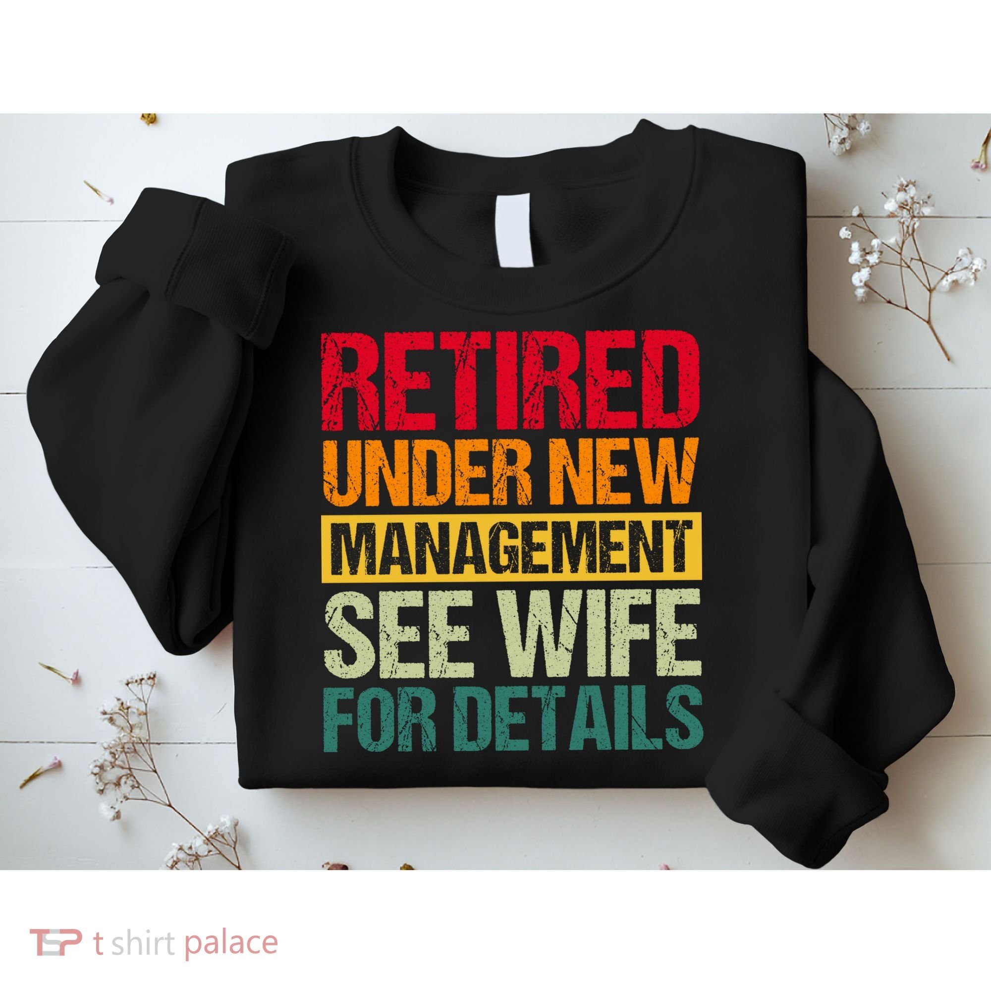 Retired Under New Management See Wife For Details Funny Retirement Gift Sweatshirt