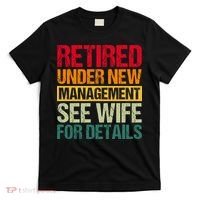 Retired Under New Management See Wife For Details Funny Retirement Gift T-Shirt thumb 0