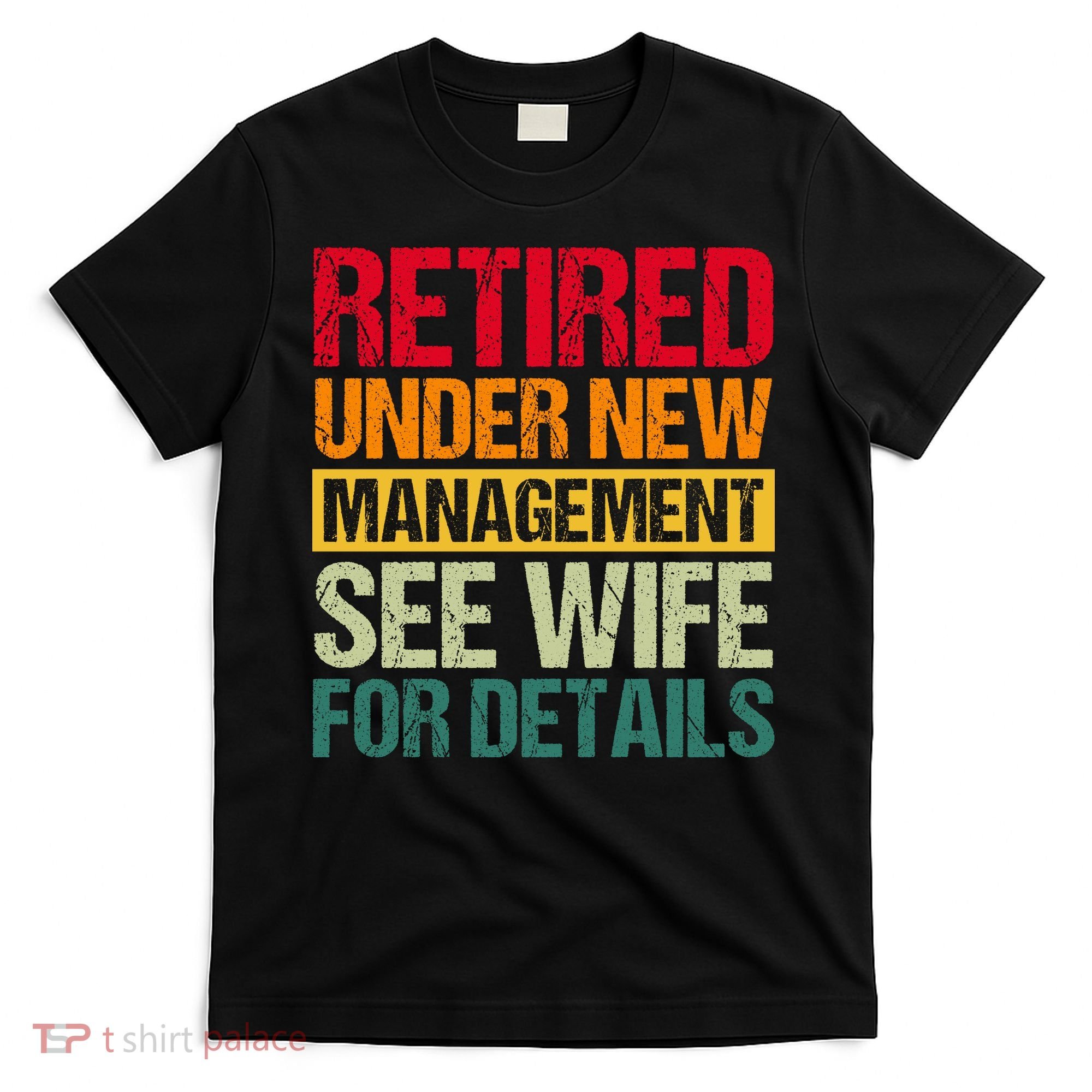 Retired Under New Management See Wife For Details Funny Retirement Gift T-Shirt