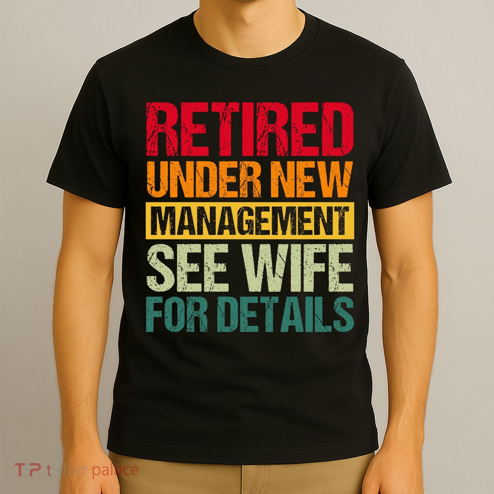 Retired Under New Management See Wife For Details Funny Retirement Gift T-Shirt
