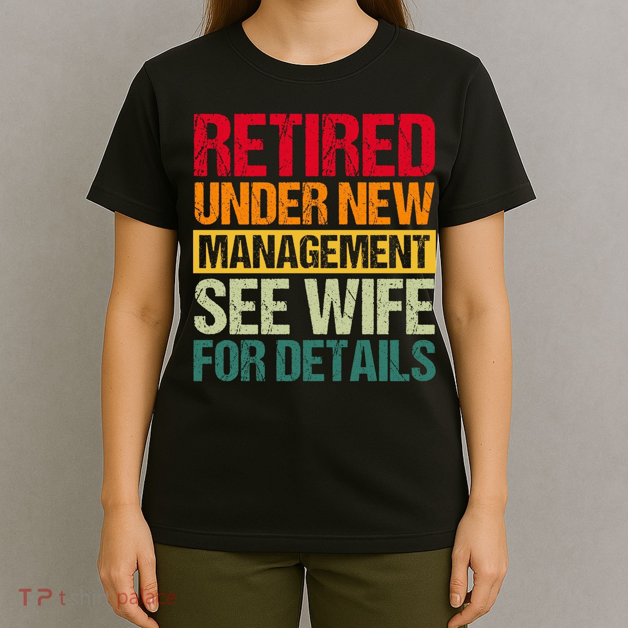 Retired Under New Management See Wife For Details Funny Retirement Gift T-Shirt