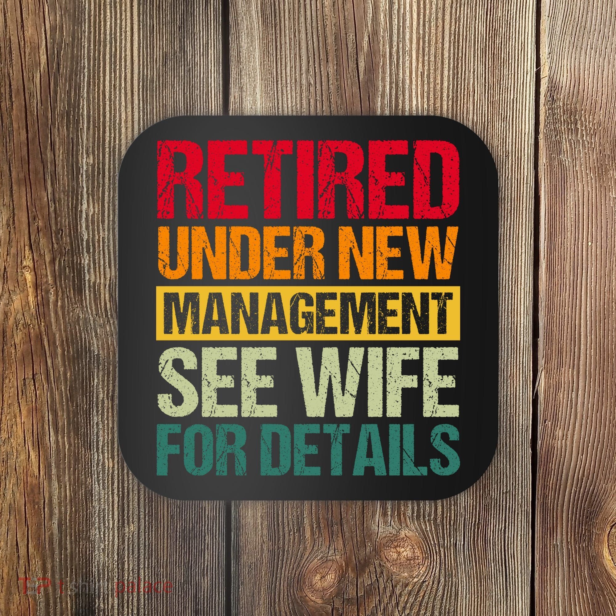 Retired Under New Management See Wife For Details Funny Retirement Gift Coaster