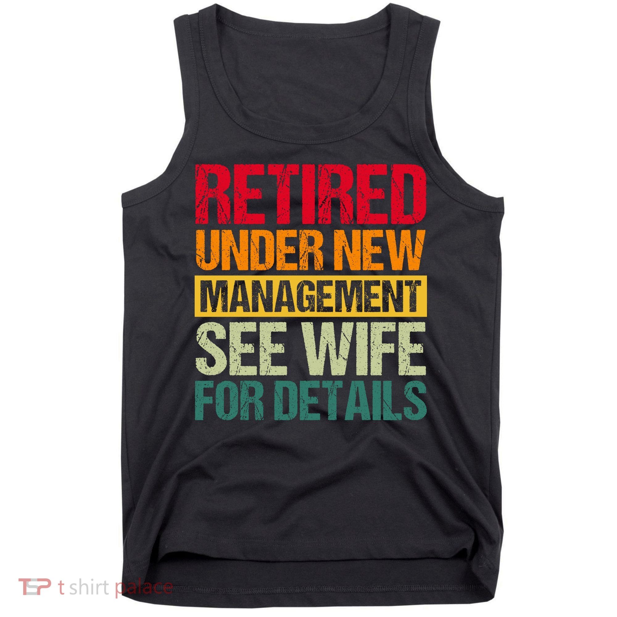 Retired Under New Management See Wife For Details Funny Retirement Gift Tank Top