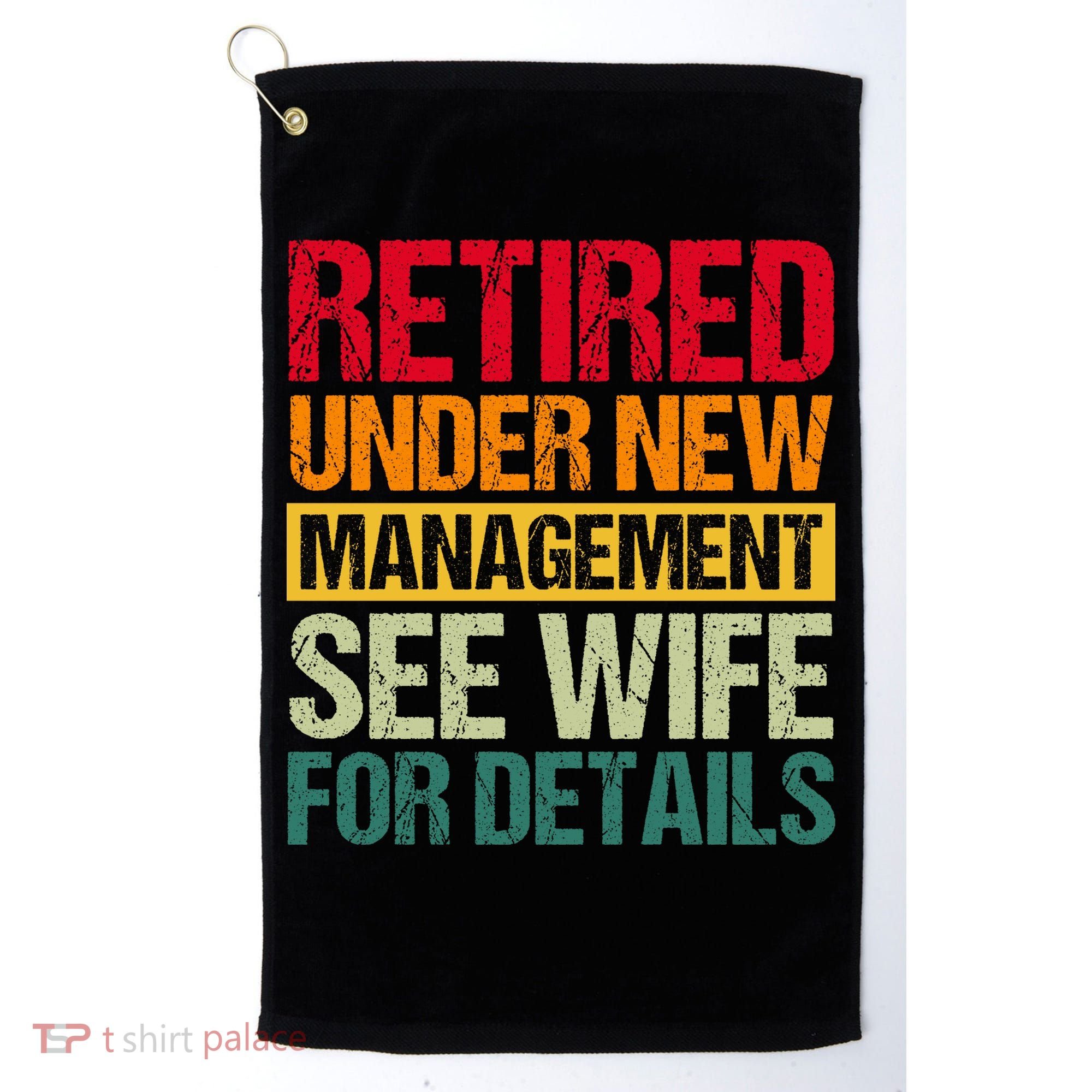 Retired Under New Management See Wife For Details Funny Retirement Gift Golf Towel