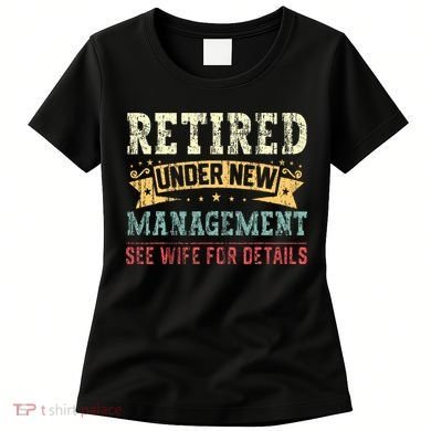 Retired Under New Management See Wife For Details Husband Women's T-Shirt