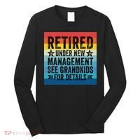 Retired Under New Management See Grandkids For Details Long Sleeve Shirt thumb 0