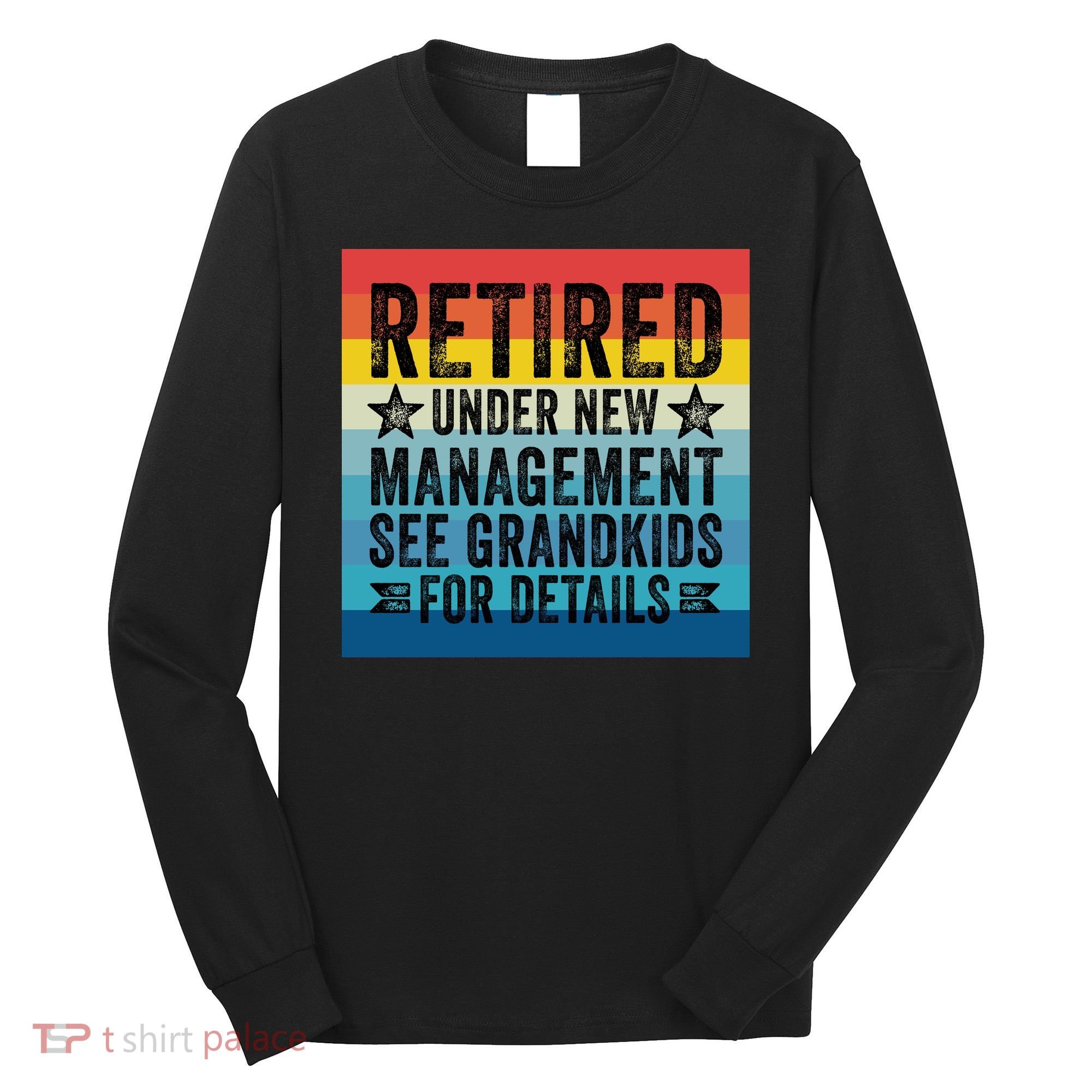 Retired Under New Management See Grandkids For Details Long Sleeve Shirt