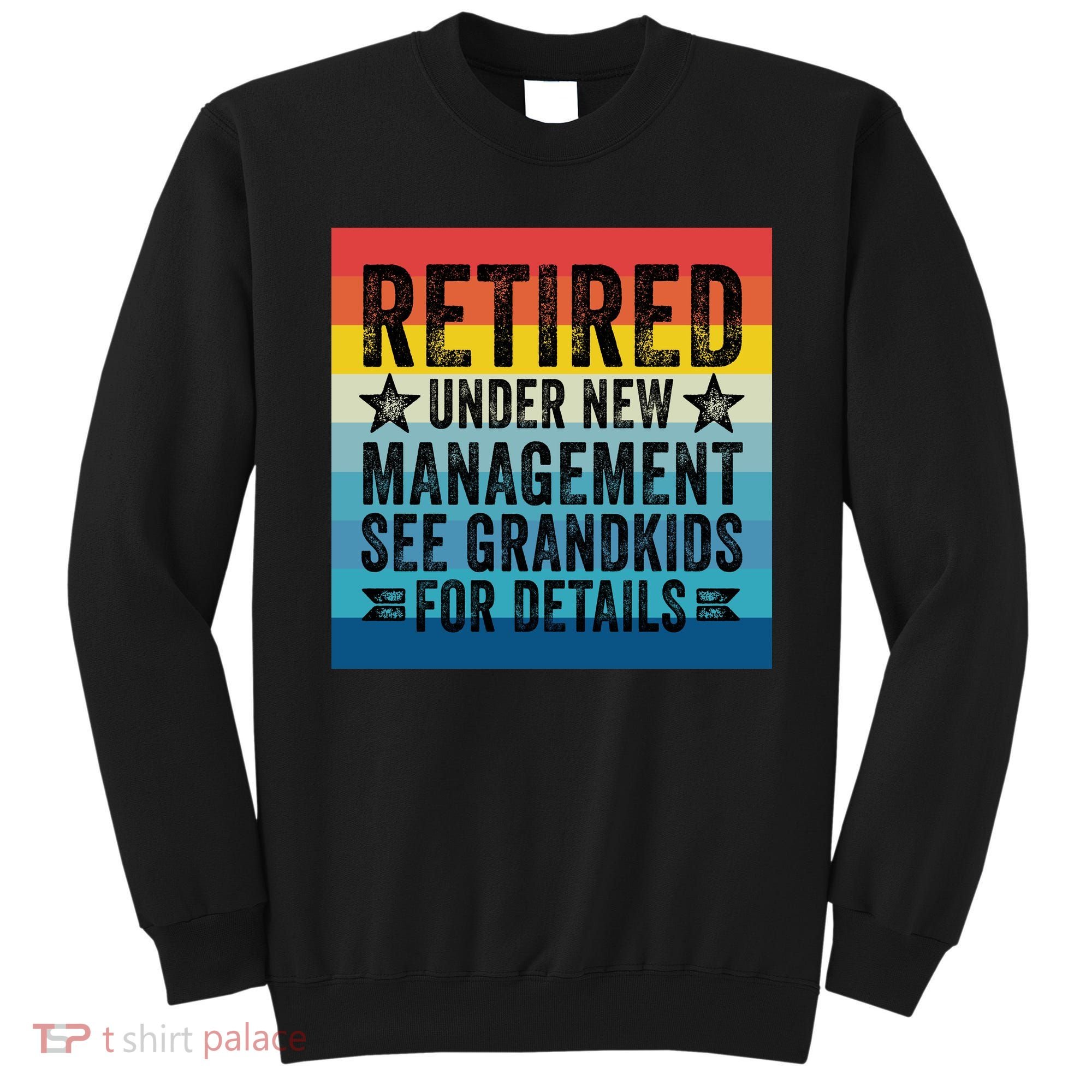 Retired Under New Management See Grandkids For Details Sweatshirt