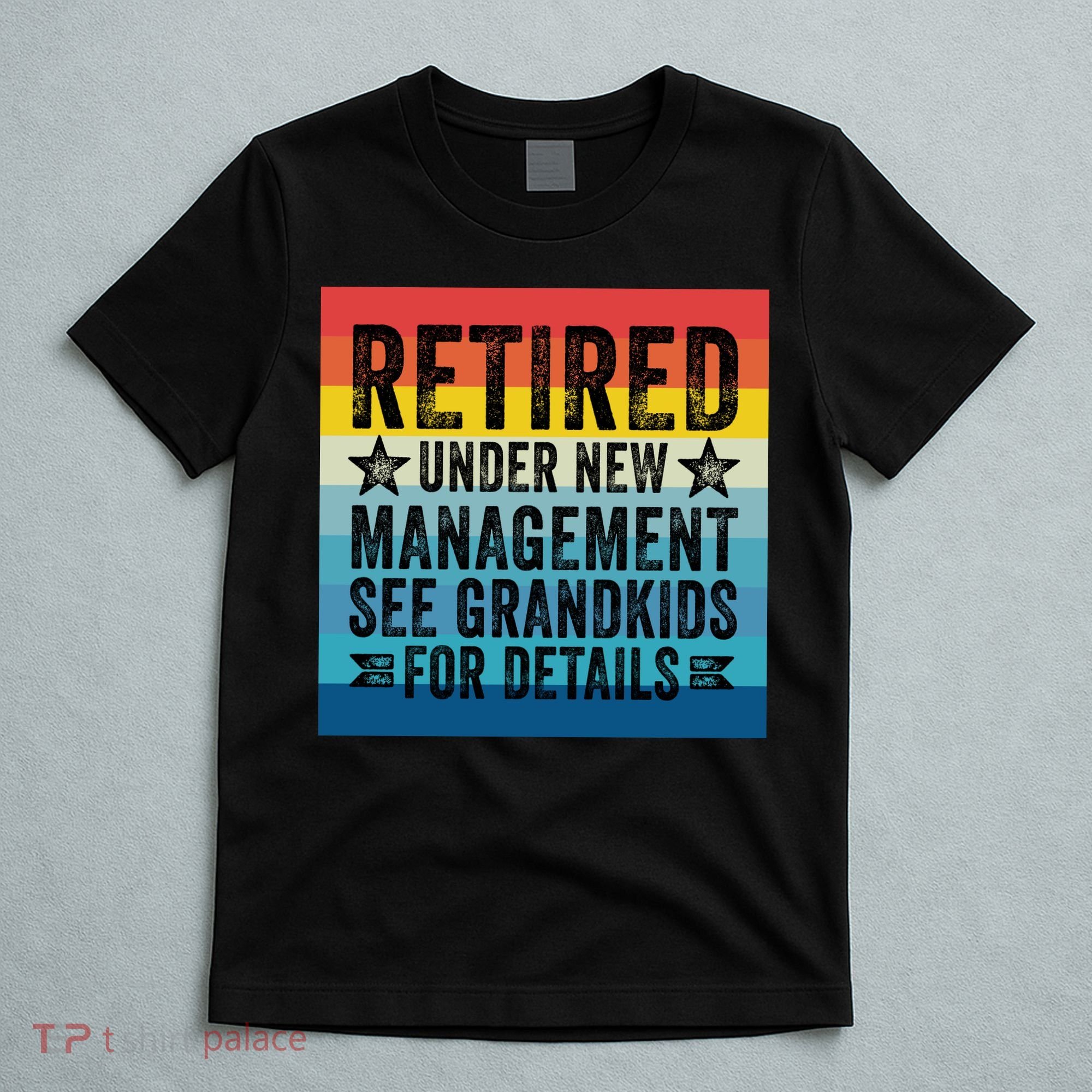 Retired Under New Management See Grandkids For Details T-Shirt