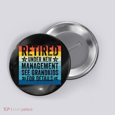 Retired Under New Management See Grandkids For Details Button