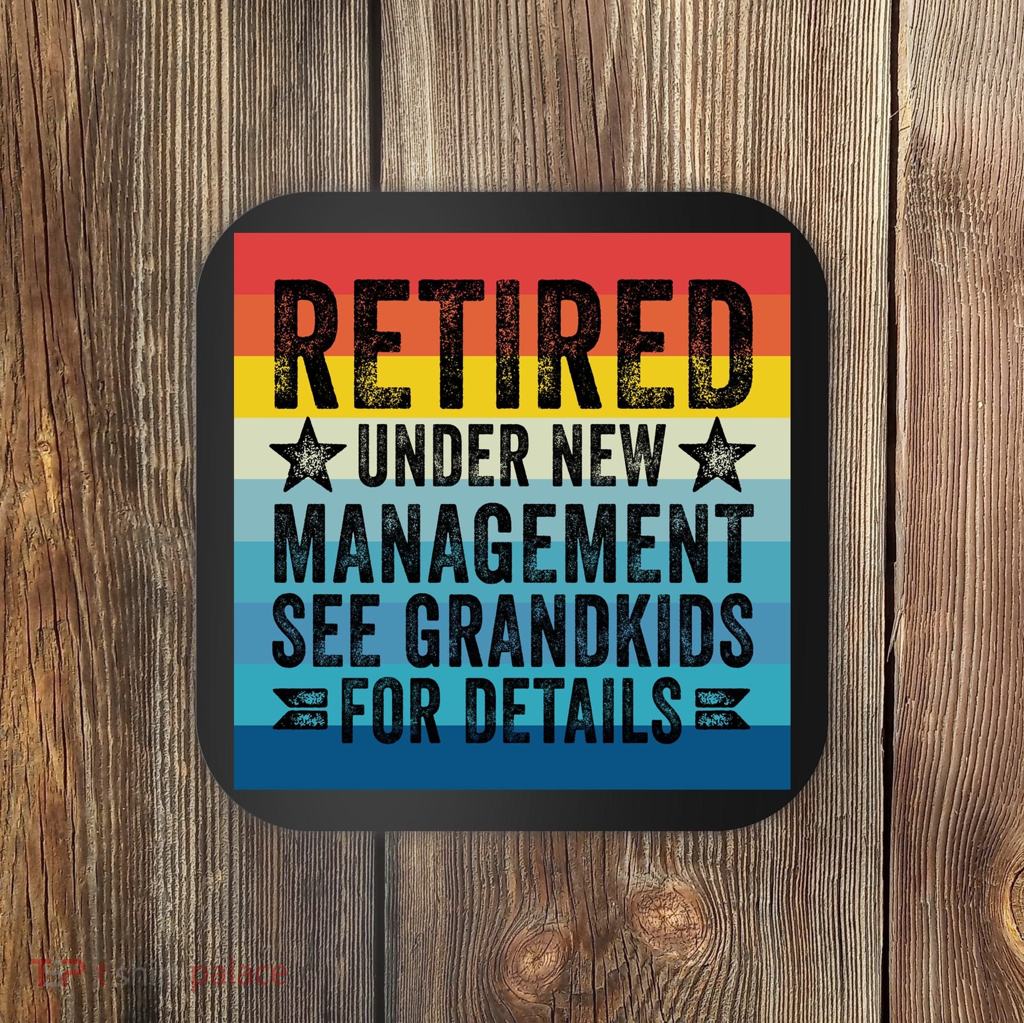 Retired Under New Management See Grandkids For Details Coaster