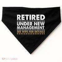 Retired Under New Management See Wife For Details Funny Husband USA-Made Doggie Bandana thumb 0