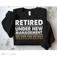 Retired Under New Management See Wife For Details Funny Husband Sweatshirt thumb 2