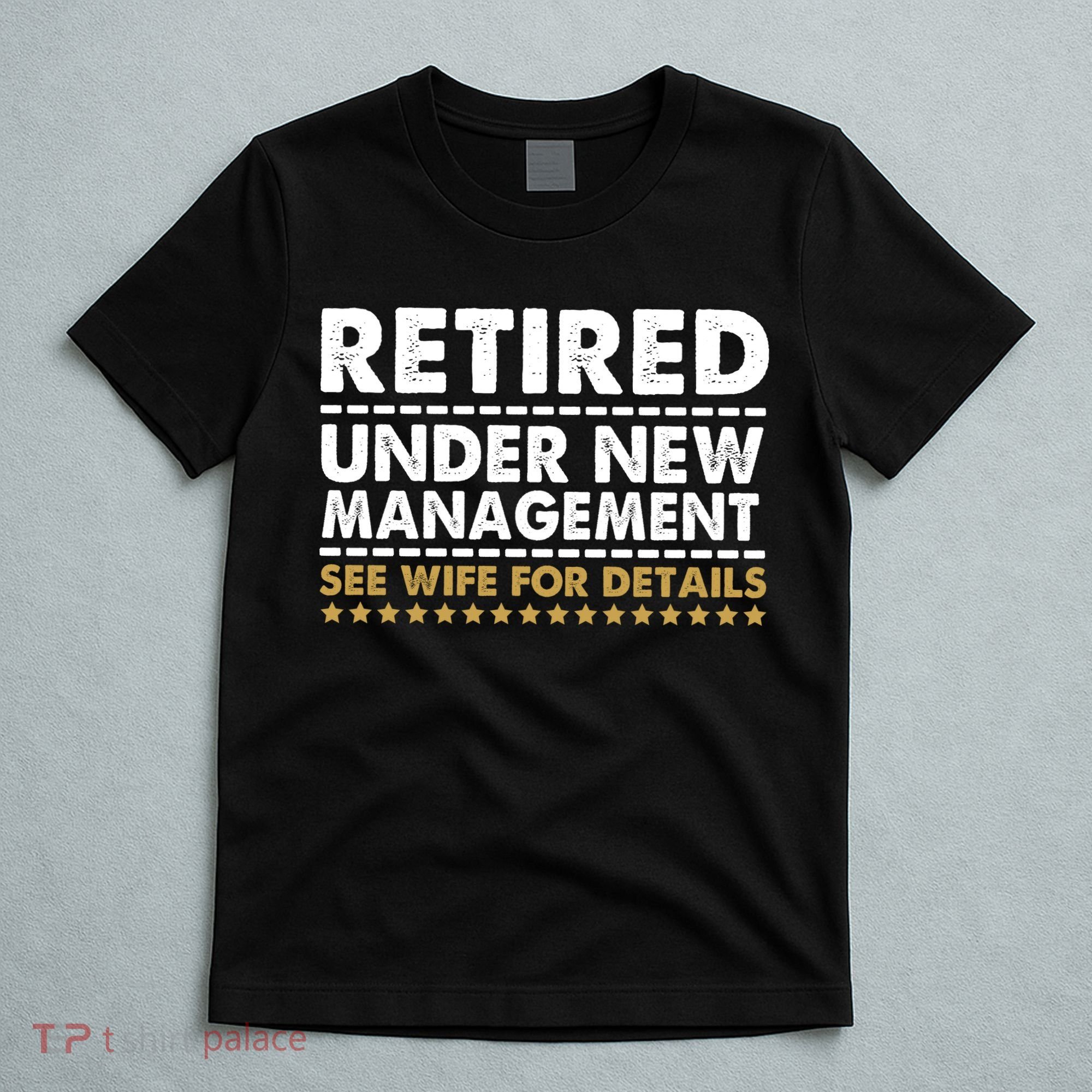 Retired Under New Management See Wife For Details Funny Husband T-Shirt