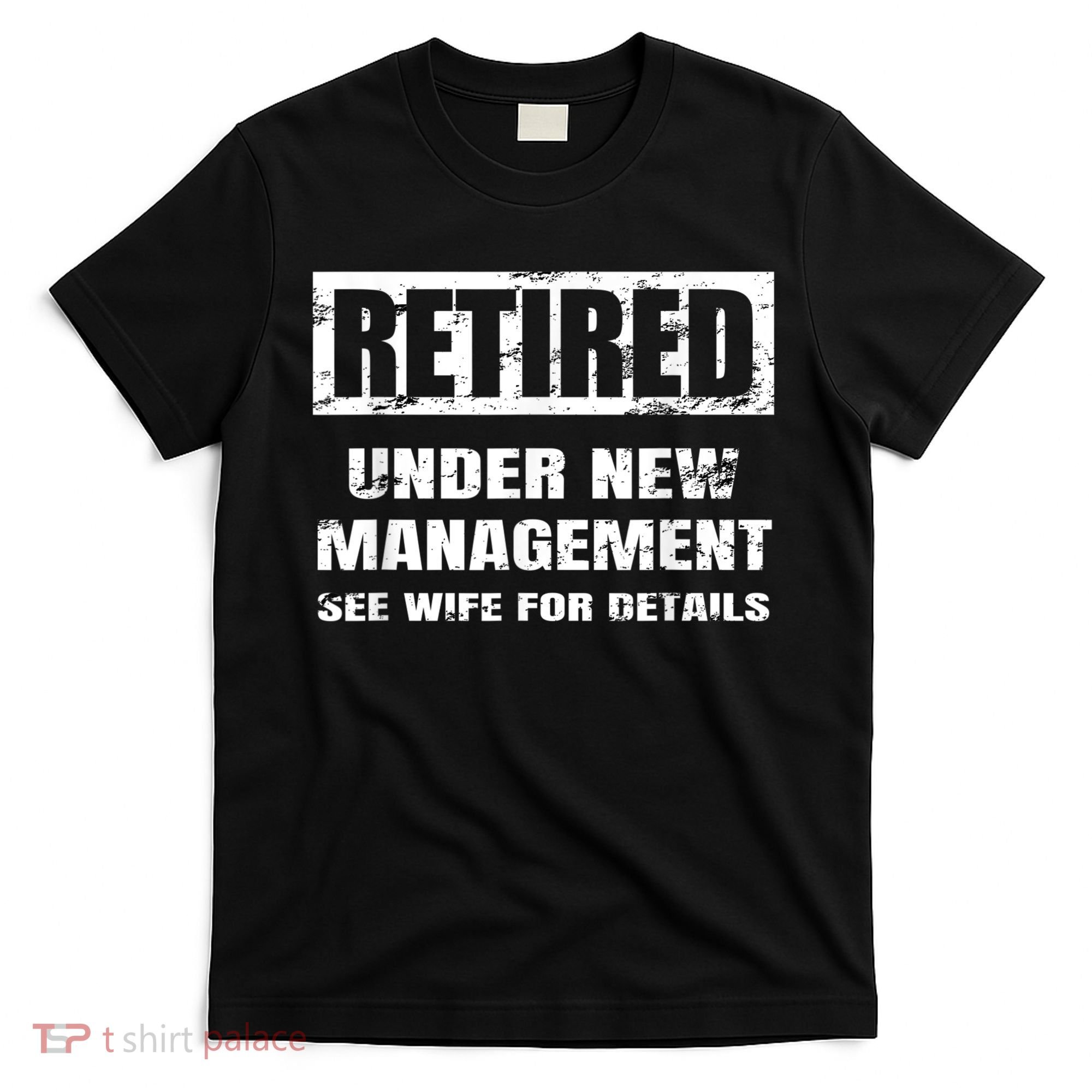 Retired Under New Management See Wife For Details T-Shirt