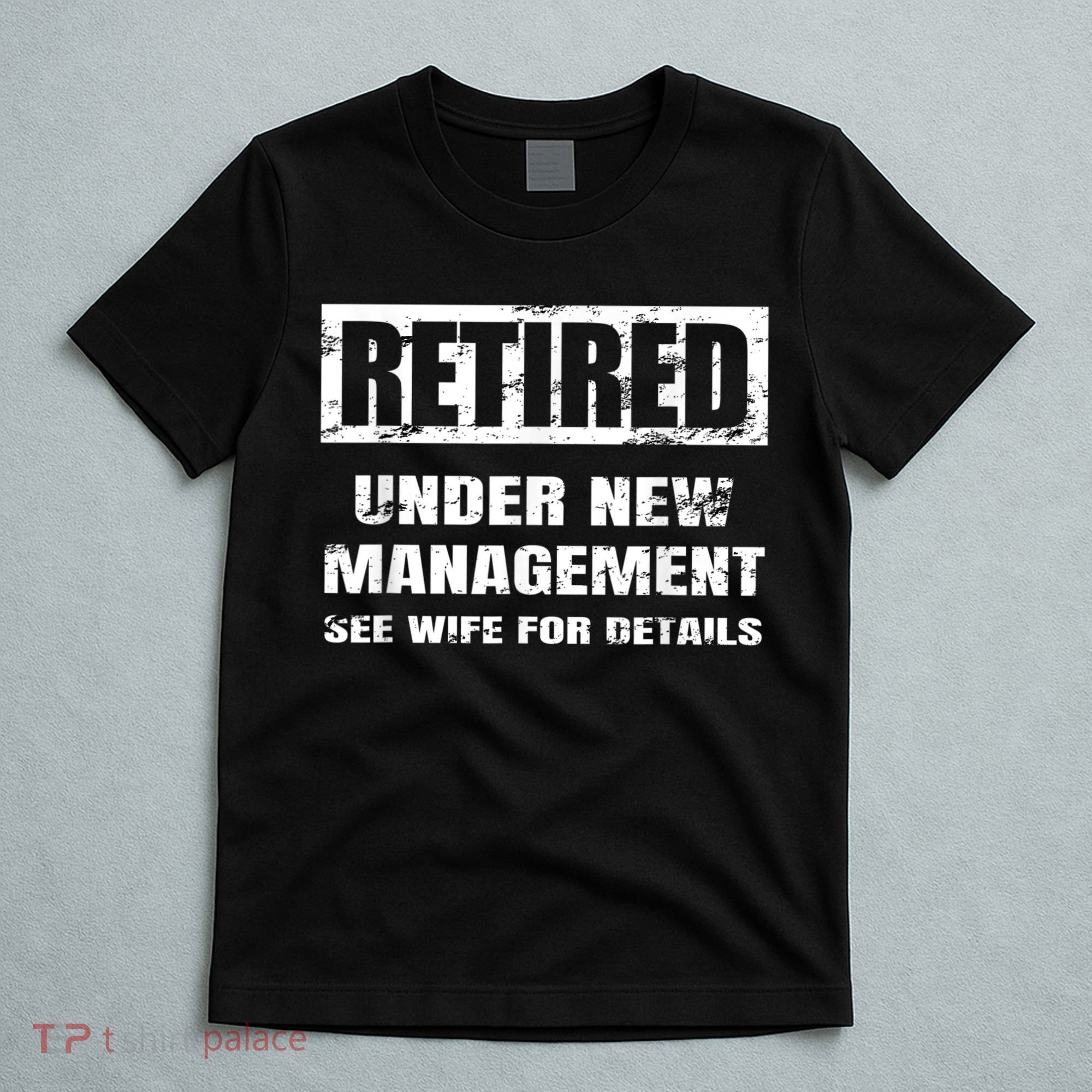 Retired Under New Management See Wife For Details T-Shirt