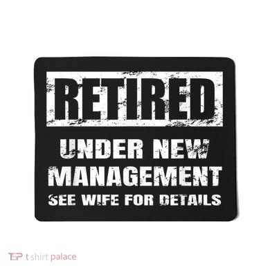 Retired Under New Management See Wife For Details Mousepad