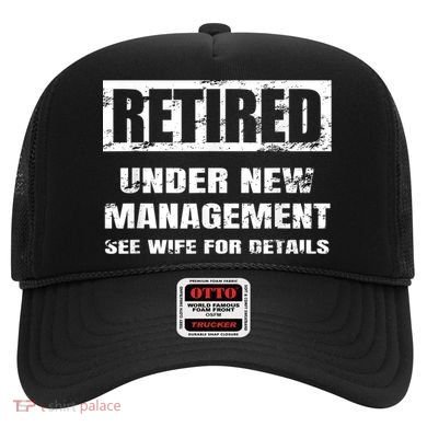 Retired Under New Management See Wife For Details Hat