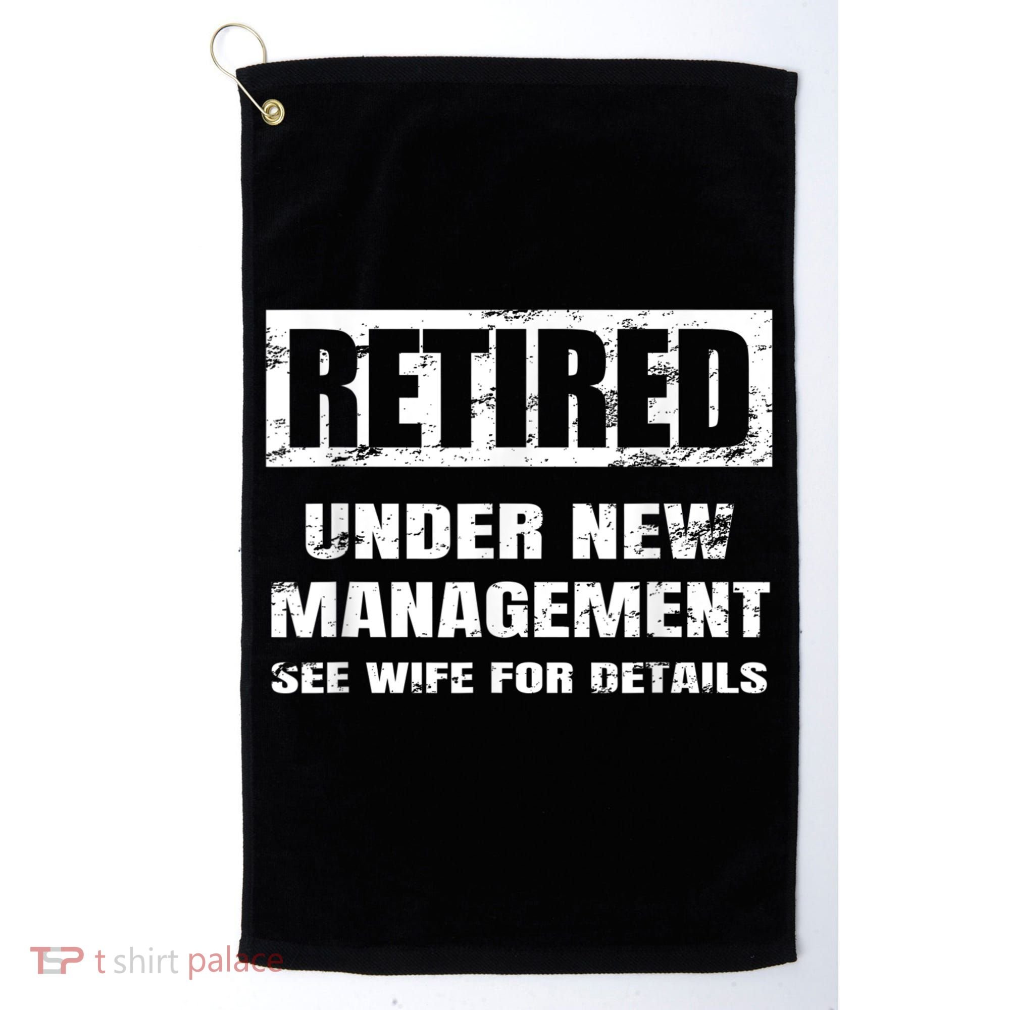 Retired Under New Management See Wife For Details Golf Towel