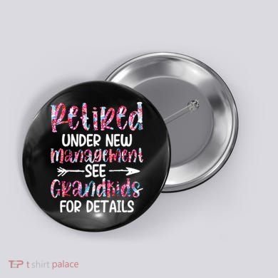 Retired Under New Management See Grandkids, Funny Retirement Button