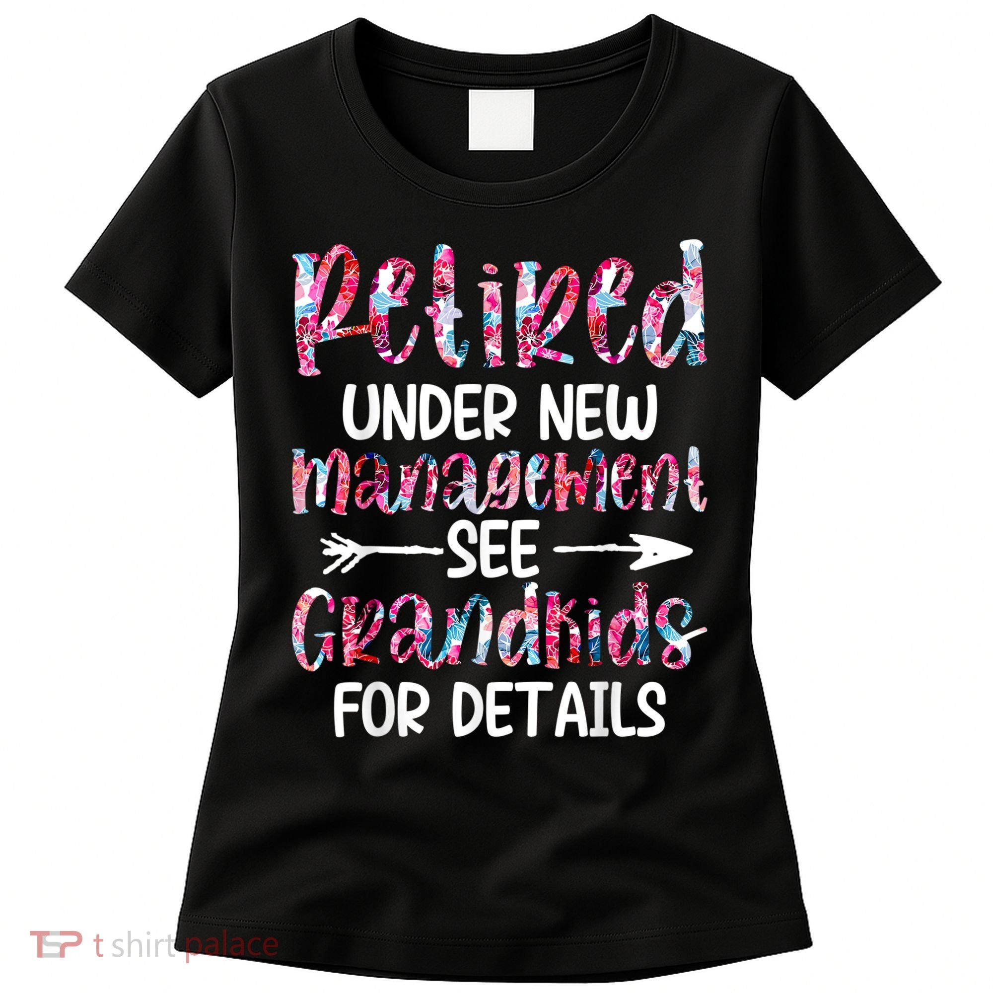 Retired Under New Management See Grandkids, Funny Retirement Women's T-Shirt