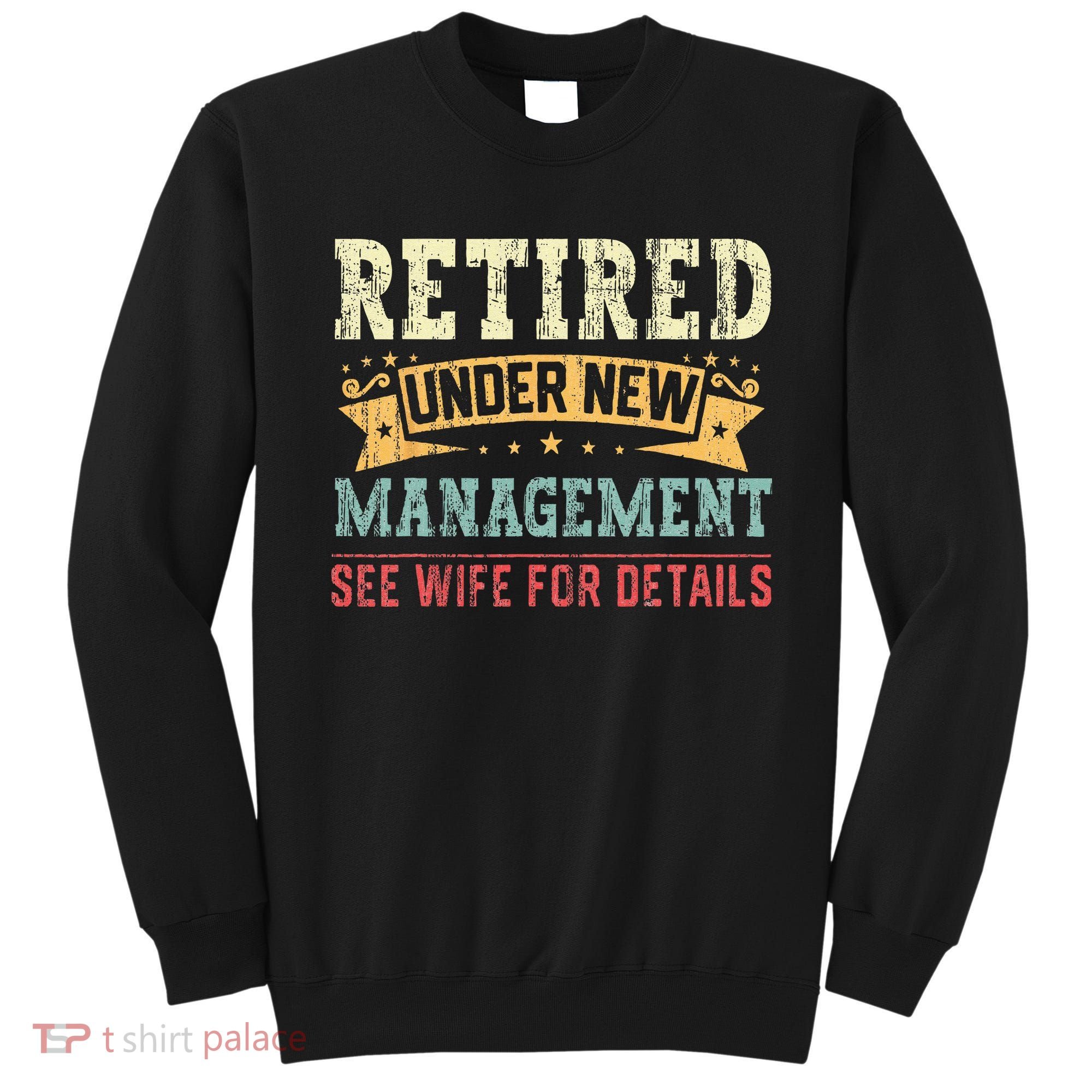 Retired Under New Management See Wife For Details Husband Sweatshirt