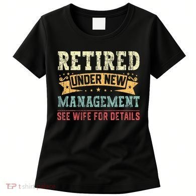 Retired Under New Management See Wife For Details Husband Women's T-Shirt
