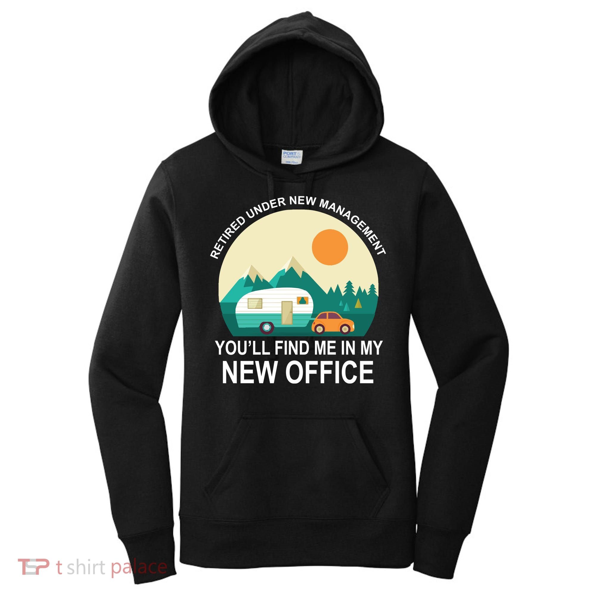 Retired Under New Management You'll Find Me In My New Office Women's Hoodie