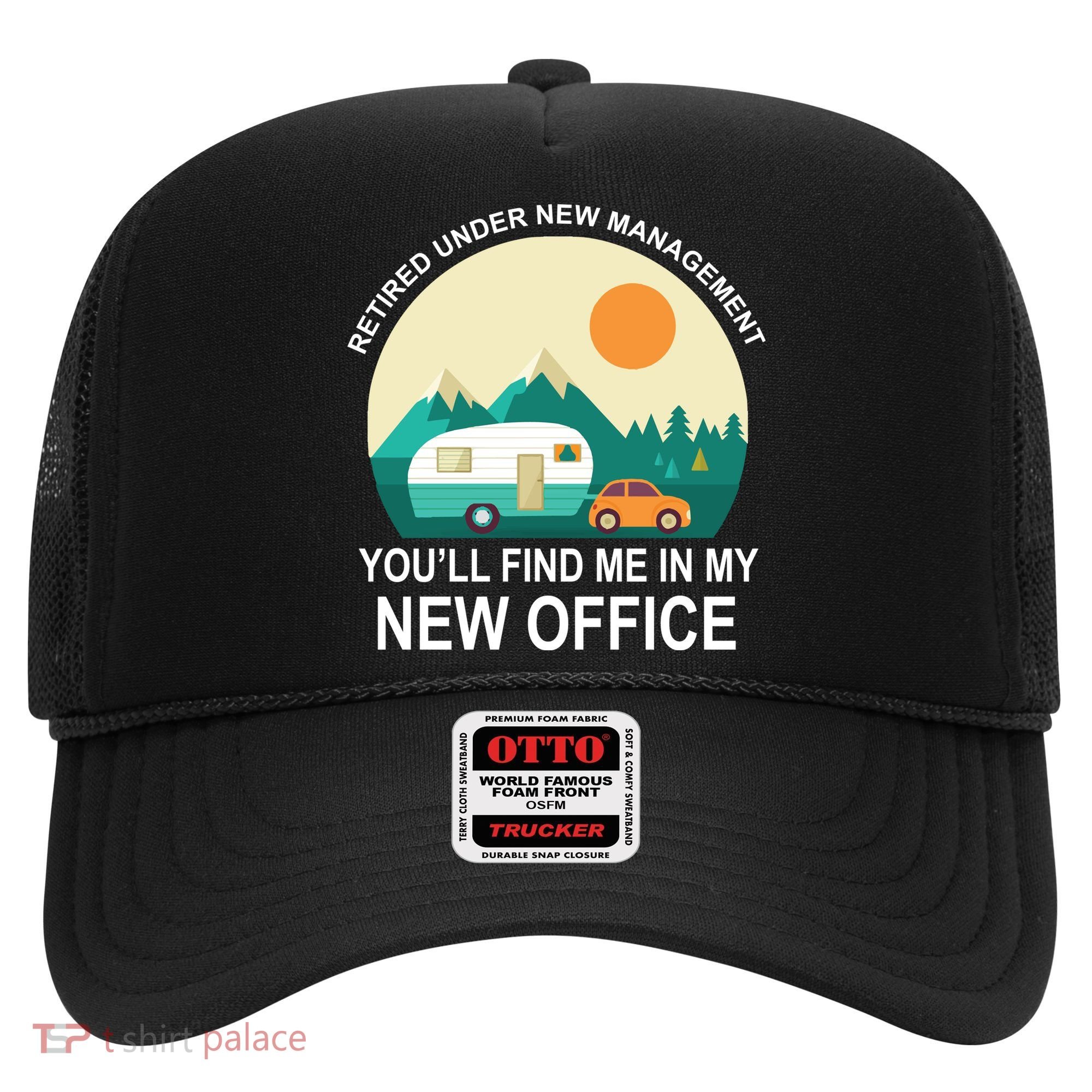 Retired Under New Management You'll Find Me In My New Office Hat