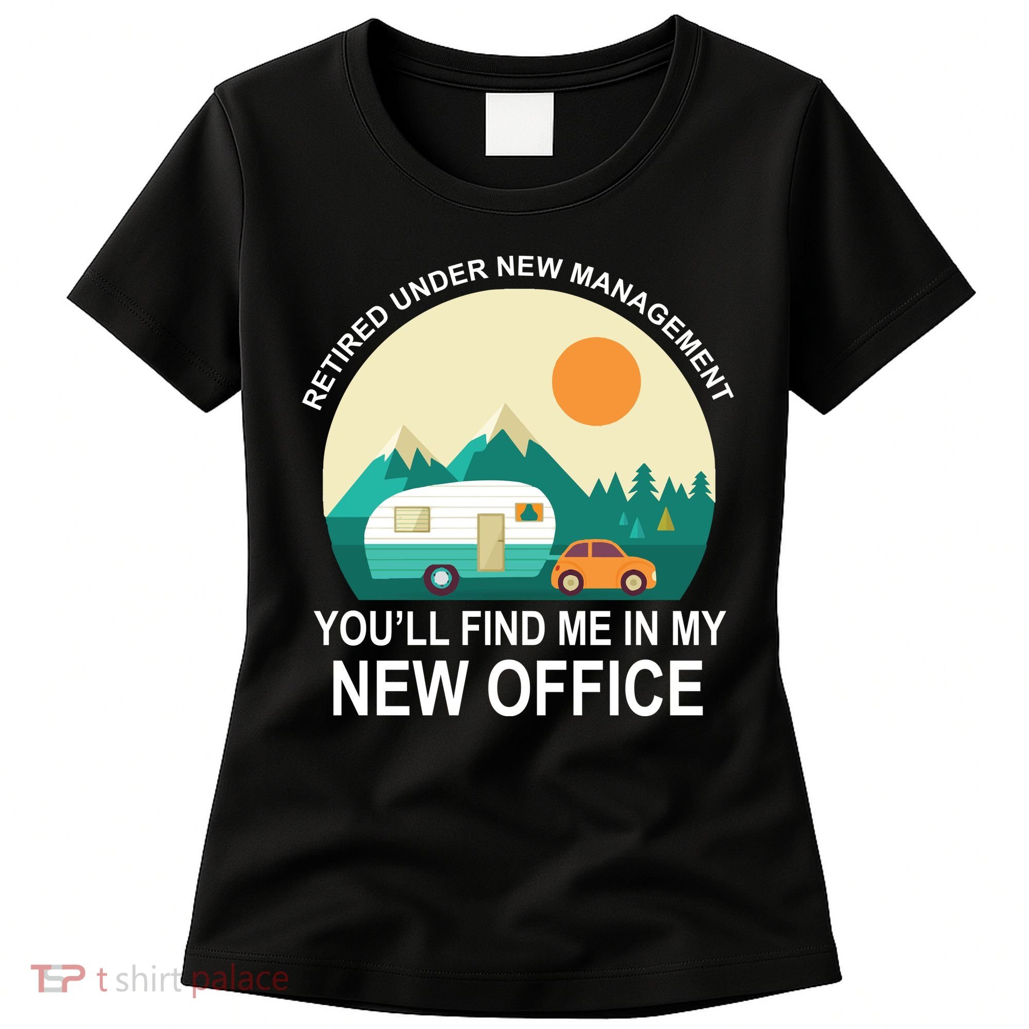 Retired Under New Management You'll Find Me In My New Office Women's T-Shirt
