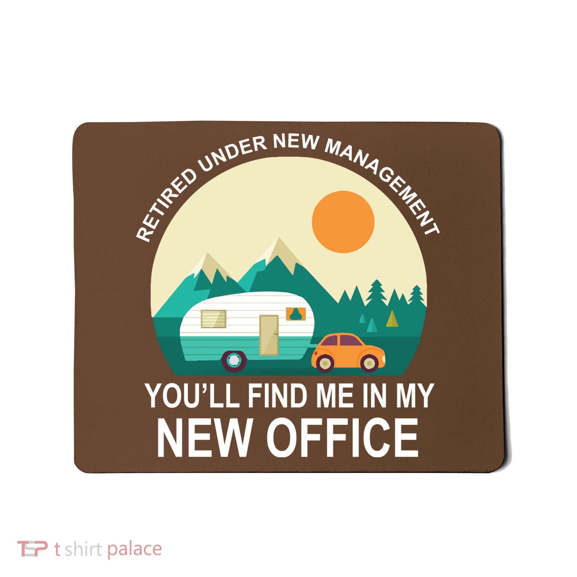 Retired Under New Management You'll Find Me In My New Office Mousepad