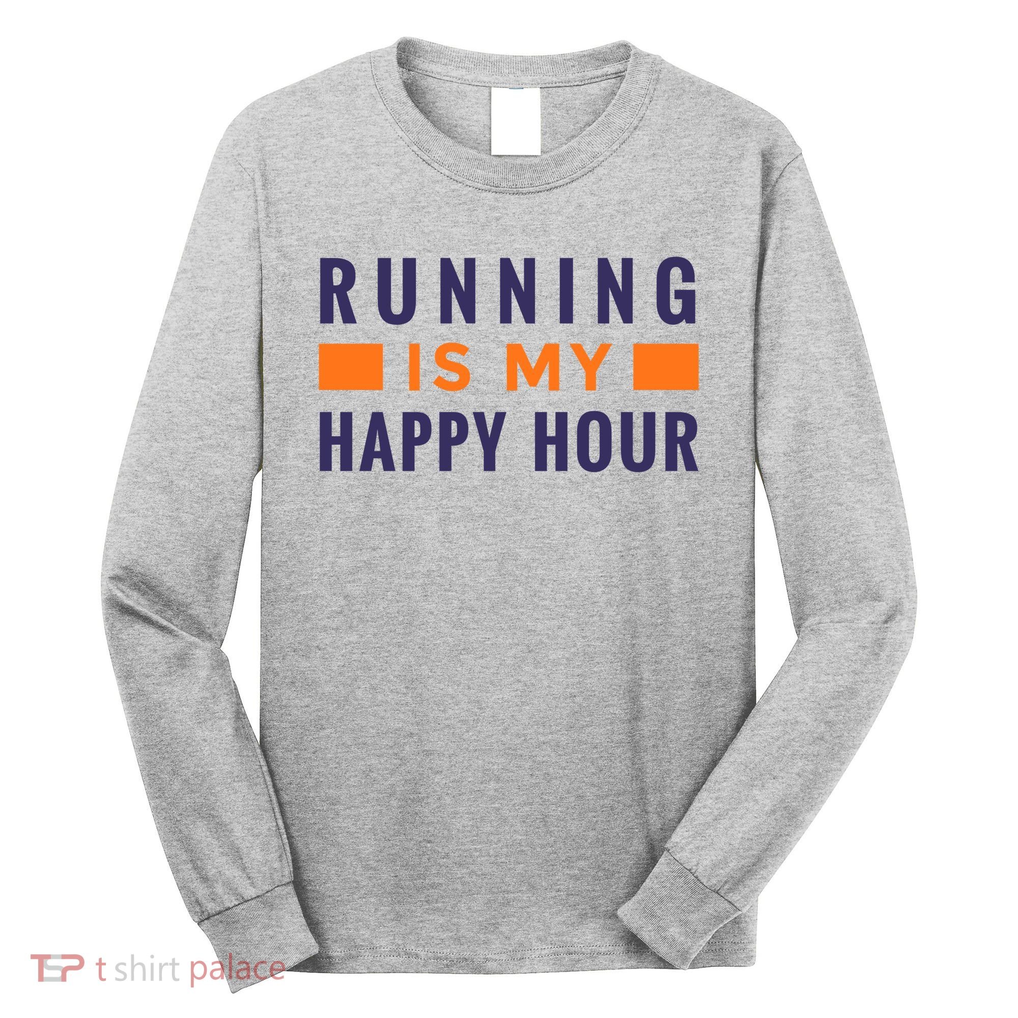 Running Is My Happy Hour Long Sleeve Shirt