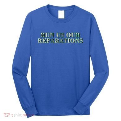 Run Us Our Reparations Long Sleeve Shirt