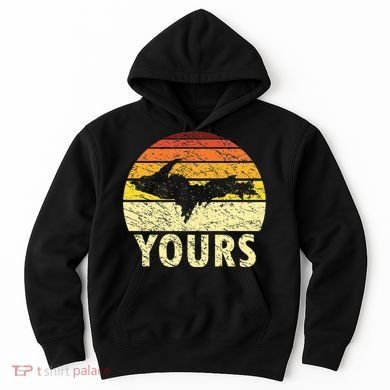 Retro Upper Peninsula UP Yours Yooper Pride Michigan Roots Hoodie