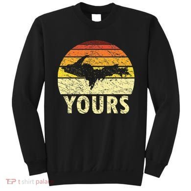 Retro Upper Peninsula UP Yours Yooper Pride Michigan Roots Sweatshirt