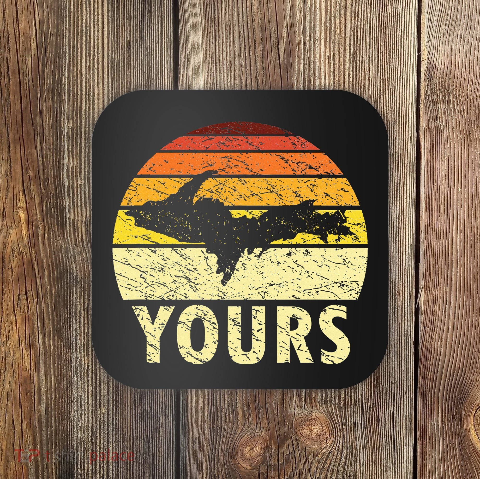 Retro Upper Peninsula UP Yours Yooper Pride Michigan Roots Coaster