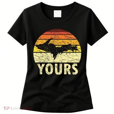 Retro Upper Peninsula UP Yours Yooper Pride Michigan Roots Women's T-Shirt