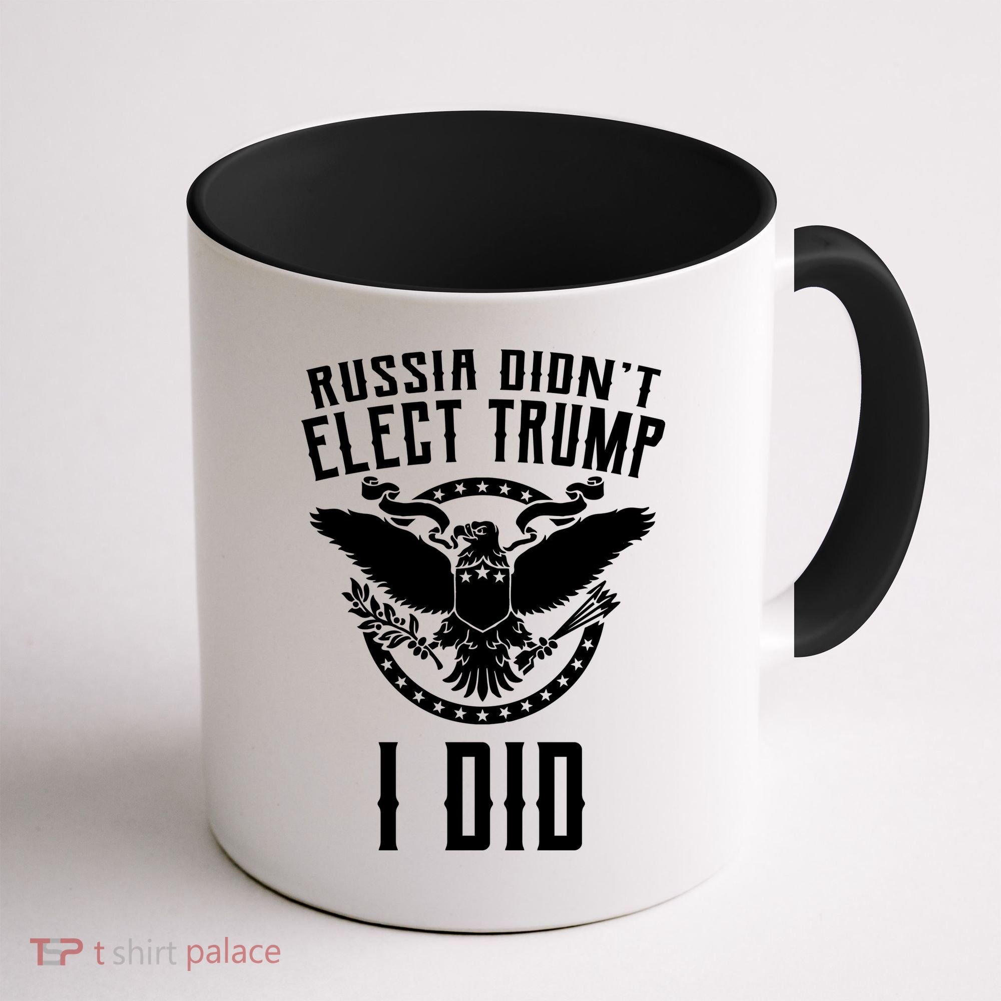 Russia Didn't Elect Trump I Did Coffee Mug