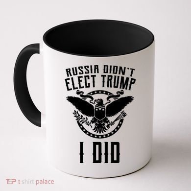 Russia Didn't Elect Trump I Did Coffee Mug