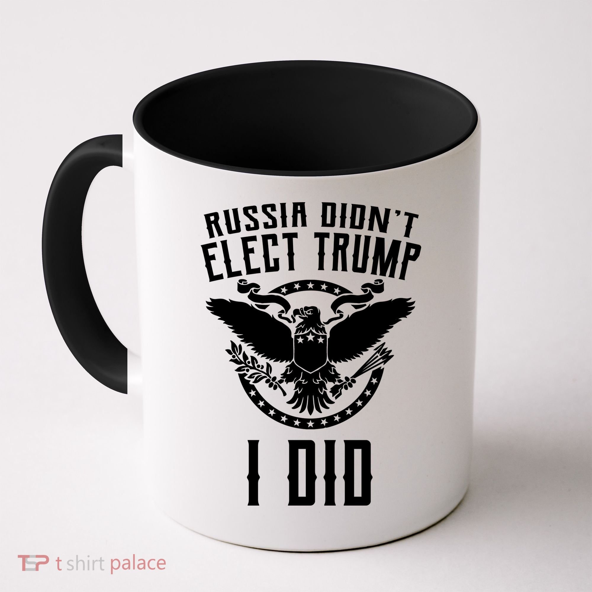 Russia Didn't Elect Trump I Did Coffee Mug